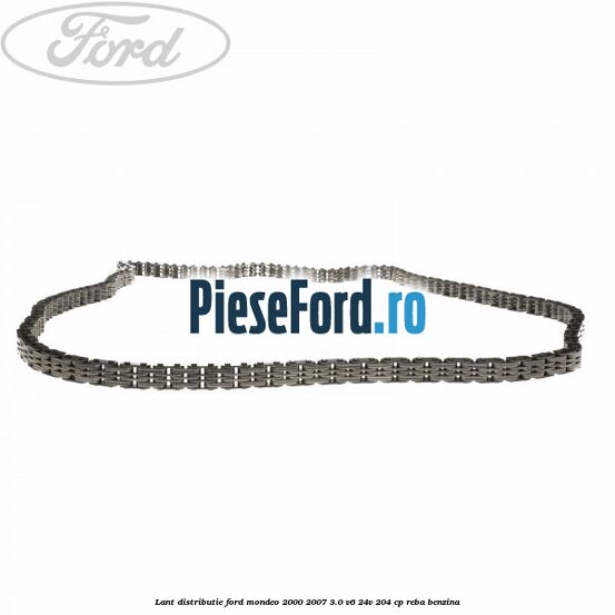 Lant distributie Ford Mondeo 2000-2007 3.0 V6 24V 204 cp REBA benzina
