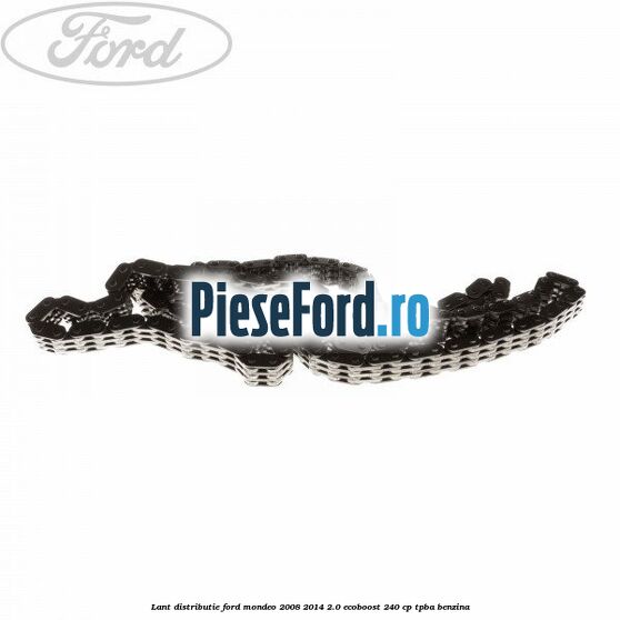 Lant distributie Ford Mondeo 2008-2014 2.0 EcoBoost 240 cp TPBA benzina