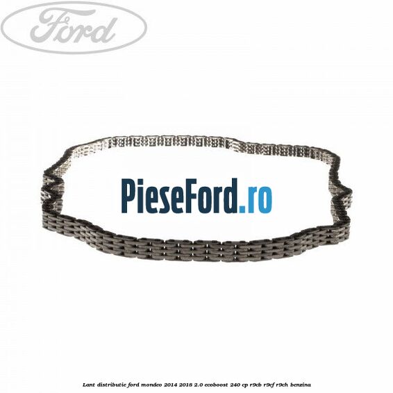 Lant distributie Ford Mondeo 2014-2018 2.0 EcoBoost 240 cp R9CB, R9CF, R9CH benzina