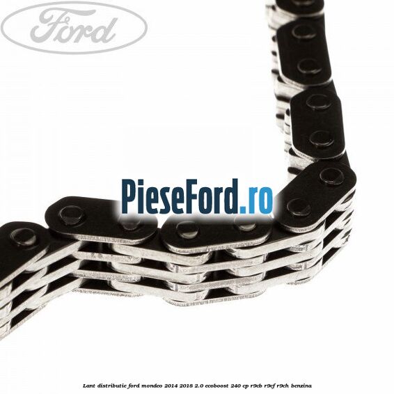 Lant distributie Ford Mondeo 2014-2018 2.0 EcoBoost 240 cp R9CB, R9CF, R9CH benzina