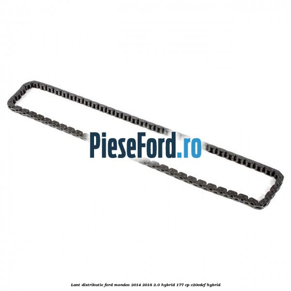 Lant distributie Ford Mondeo 2014-2018 2.0 Hybrid 177 cp Lant distributie Ford Mondeo 2014-2018 2.0 Hybrid 177 cp C20EDEF hybrid
