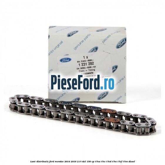 Lant distributie Ford Mondeo 2014-2018 2.0 TDCi 150 cp Lant distributie Ford Mondeo 2014-2018 2.0 TDCi 150 cp T7CA, T7CC, T7CD, T7CE, T7CF, T7CN diesel