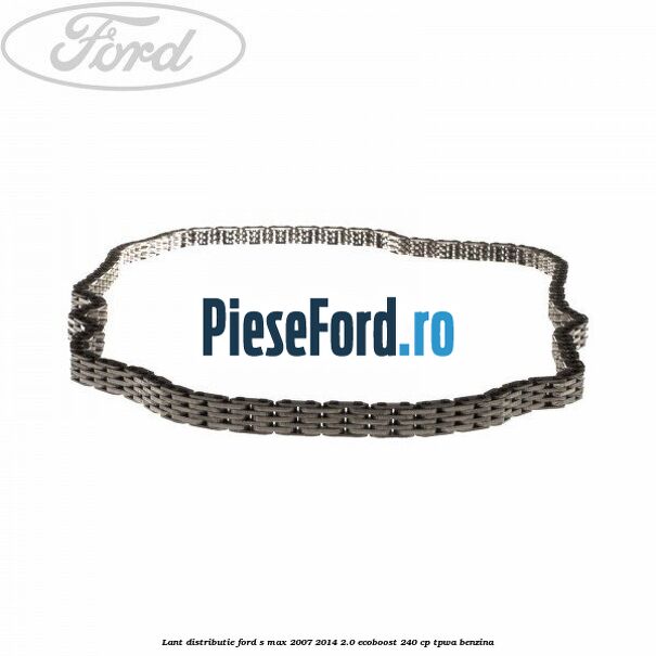 Lant distributie Ford S-Max 2007-2014 2.0 EcoBoost 240 cp TPWA benzina