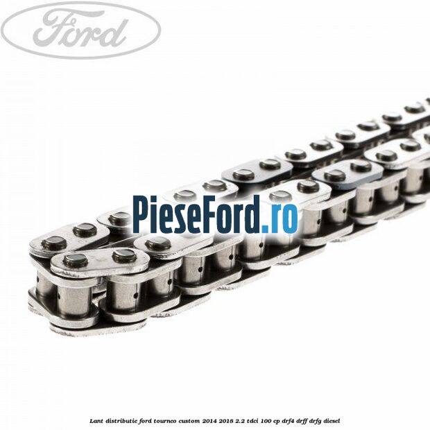 Lant distributie Ford Tourneo Custom 2014-2018 2.2 TDCi 100 cp DRF4, DRFF, DRFG diesel