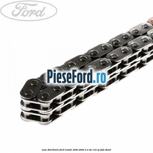 Lant distributie Ford Transit 2000-2006 2.4 TDE 115 cp FXFA diesel