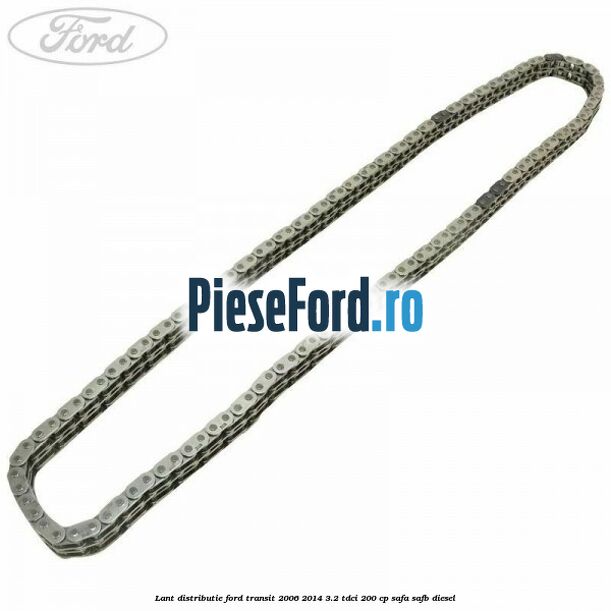 Lant distributie Ford Transit 2006-2014 3.2 TDCi 200 cp SAFA, SAFB diesel