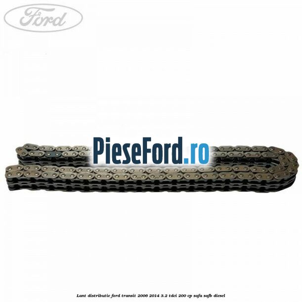 Lant distributie Ford Transit 2006-2014 3.2 TDCi 200 cp SAFA, SAFB diesel