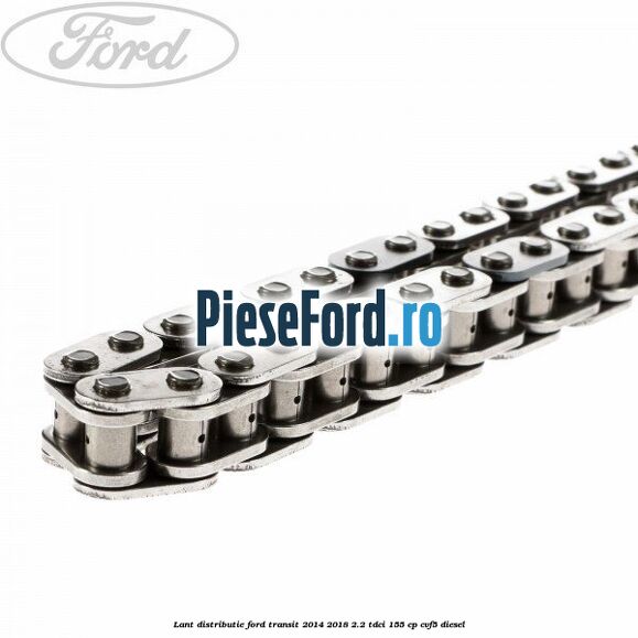 Lant distributie Ford Transit 2014-2018 2.2 TDCi 155 cp CVF5 diesel