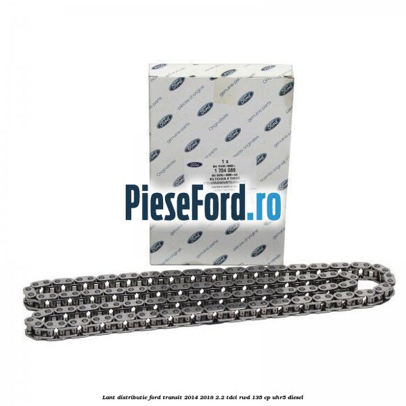 Lant distributie Ford Transit 2014-2018 2.2 TDCi RWD 135 cp Lant distributie Ford Transit 2014-2018 2.2 TDCi RWD 135 cp UHR5 diesel