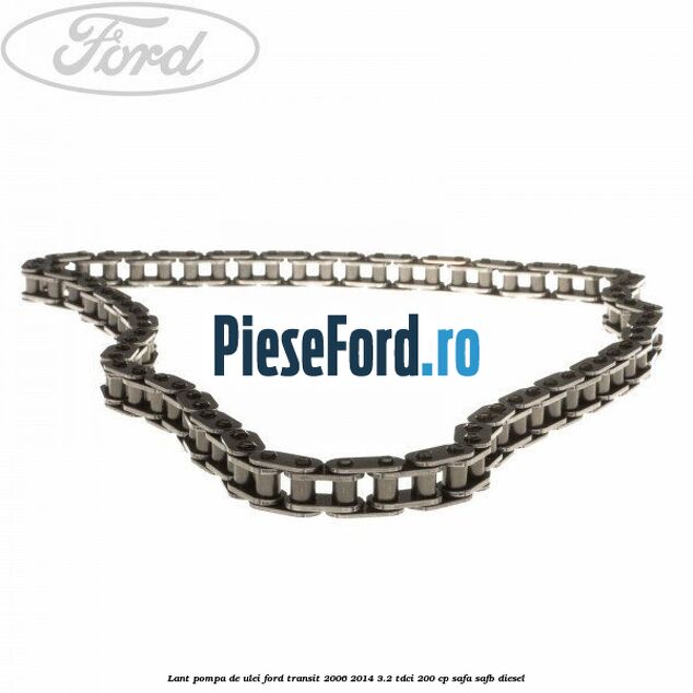 Lant pompa de ulei Ford Transit 2006-2014 3.2 TDCi 200 cp SAFA, SAFB diesel