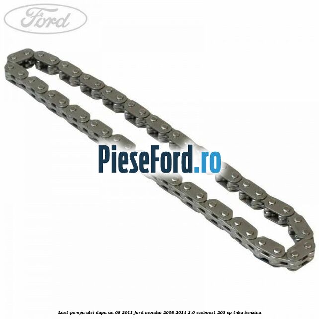 Lant pompa ulei dupa an 08/2011 Ford Mondeo 2008-2014 2.0 EcoBoost 203 cp TNBA benzina