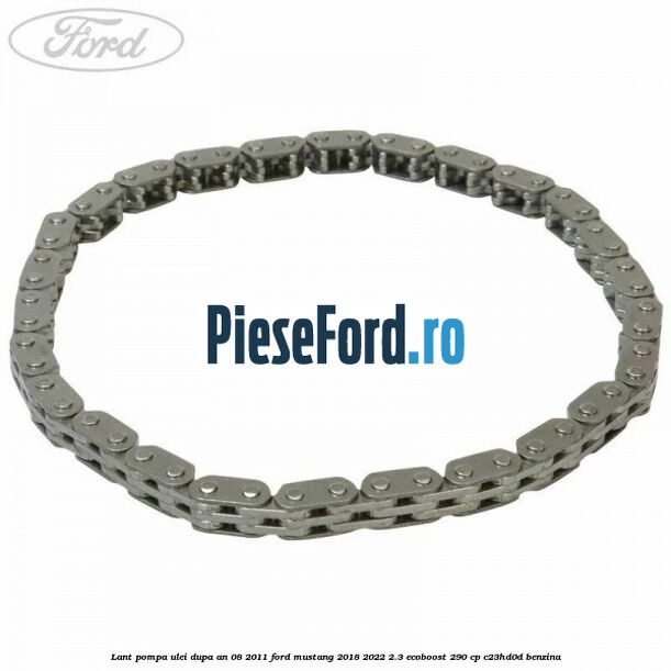 Lant pompa ulei dupa an 08/2011 Ford Mustang 2018-2022 2.3 EcoBoost 290 cp C23HD0D benzina
