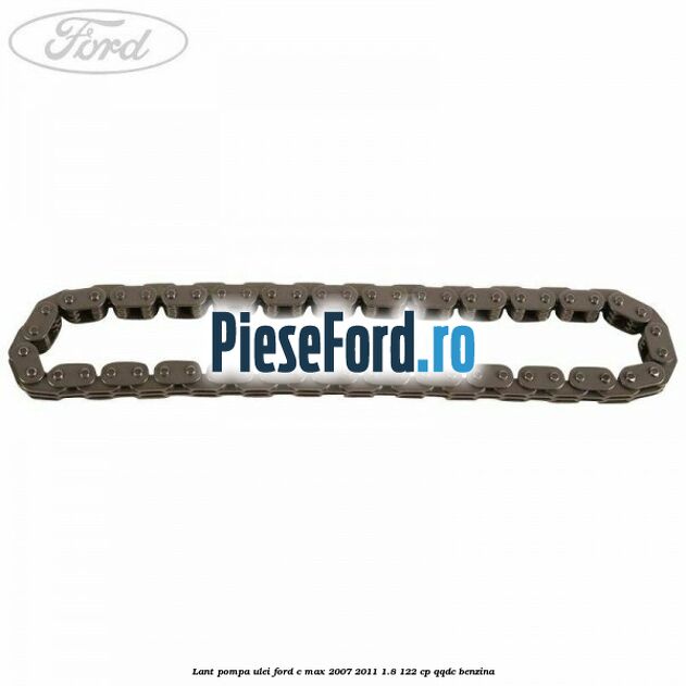 Lant pompa ulei Ford C-Max 2007-2011 1.8 122 cp QQDC benzina