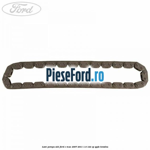 Lant pompa ulei Ford C-Max 2007-2011 1.8 122 cp QQDC benzina