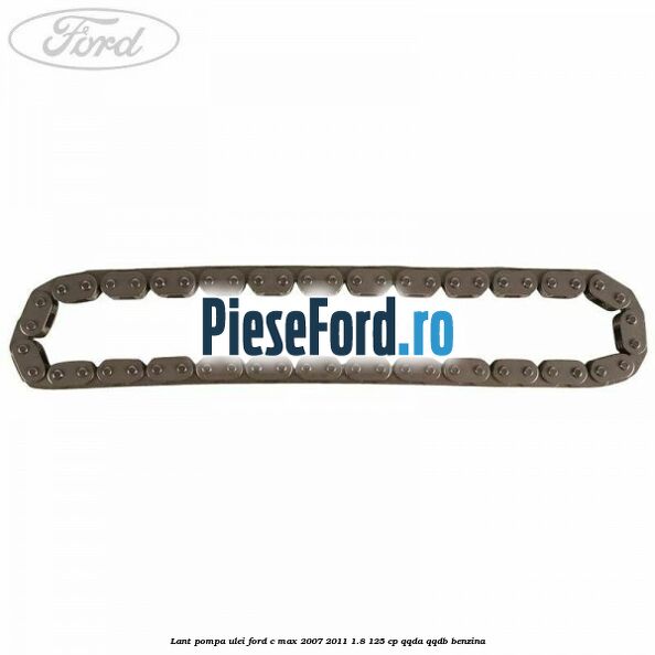 Lant pompa ulei Ford C-Max 2007-2011 1.8 125 cp QQDA, QQDB benzina