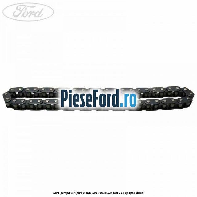 Lant pompa ulei Ford C-Max 2011-2015 2.0 TDCi 115 cp TYDA diesel