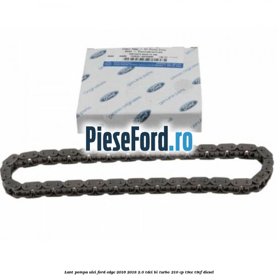 Lant pompa ulei Ford Edge 2016-2018 2.0 TDCi Bi-Turbo 210 cp T9CE, T9CF diesel