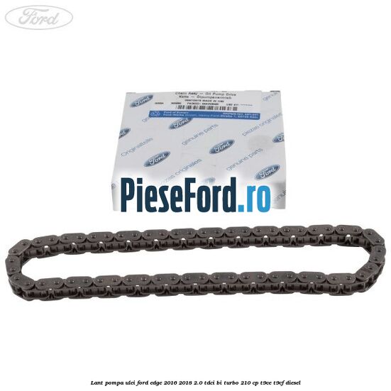 Lant pompa ulei Ford Edge 2016-2018 2.0 TDCi Bi-Turbo 210 cp T9CE, T9CF diesel