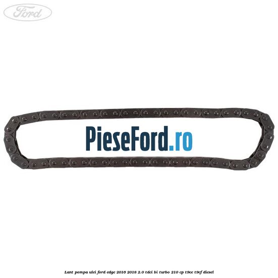 Lant pompa ulei Ford Edge 2016-2018 2.0 TDCi Bi-Turbo 210 cp T9CE, T9CF diesel