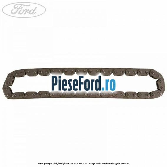 Lant pompa ulei Ford Focus 2004-2007 2.0 145 cp AODA, AODB, AODE, SYDA benzina