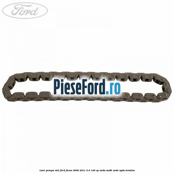 Lant pompa ulei Ford Focus 2008-2011 2.0 145 cp AODA, AODB, AODE, SYDA benzina