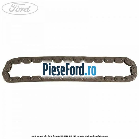 Lant pompa ulei Ford Focus 2008-2011 2.0 145 cp AODA, AODB, AODE, SYDA benzina