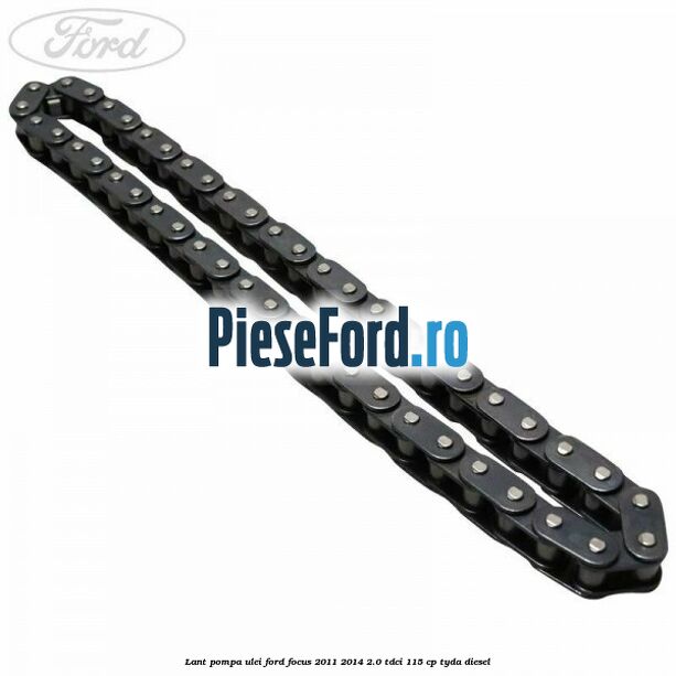 Lant pompa ulei Ford Focus 2011-2014 2.0 TDCi 115 cp TYDA diesel