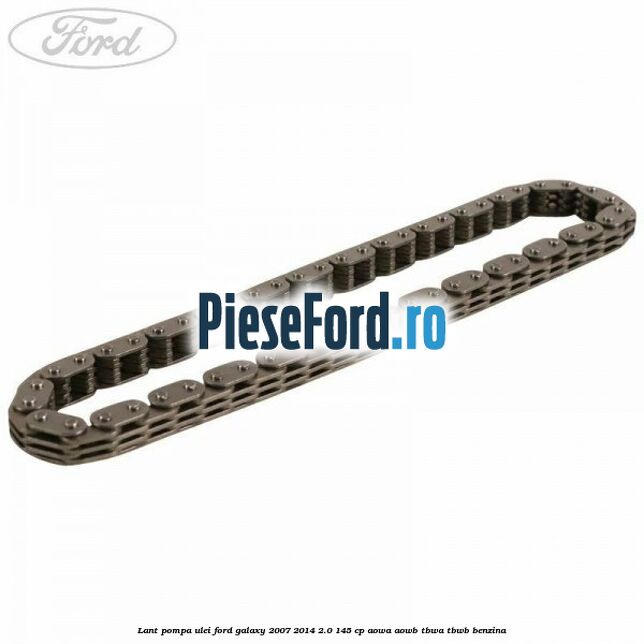 Lant pompa ulei Ford Galaxy 2007-2014 2.0 145 cp AOWA, AOWB, TBWA, TBWB benzina