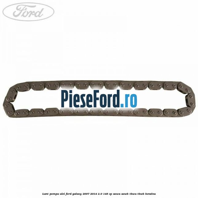 Lant pompa ulei Ford Galaxy 2007-2014 2.0 145 cp AOWA, AOWB, TBWA, TBWB benzina