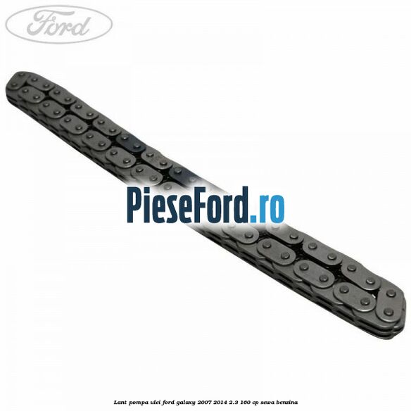 Lant pompa ulei Ford Galaxy 2007-2014 2.3 160 cp SEWA benzina