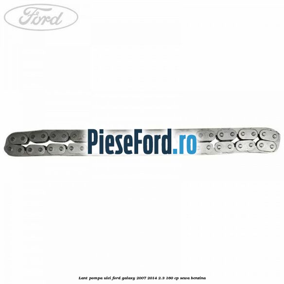 Lant pompa ulei Ford Galaxy 2007-2014 2.3 160 cp Lant pompa ulei Ford Galaxy 2007-2014 2.3 160 cp SEWA benzina