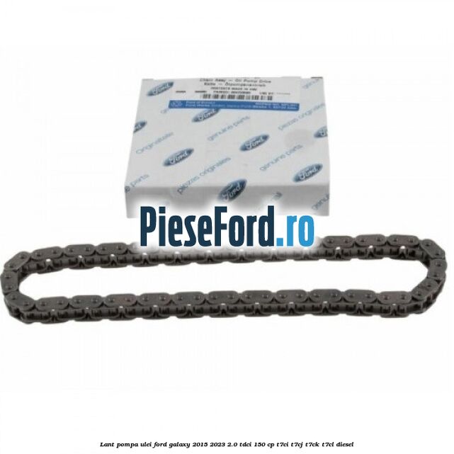 Lant pompa ulei Ford Galaxy 2015-2023 2.0 TDCi 150 cp Lant pompa ulei Ford Galaxy 2015-2023 2.0 TDCi 150 cp T7CI, T7CJ, T7CK, T7CL diesel
