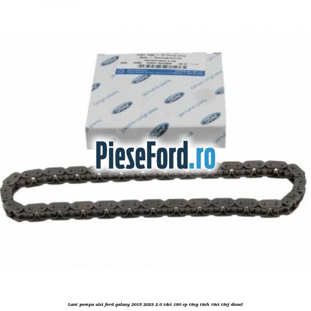 Lant pompa ulei Ford Galaxy 2015-2023 2.0 TDCi 180 cp Lant pompa ulei Ford Galaxy 2015-2023 2.0 TDCi 180 cp T8CG, T8CH, T8CI, T8CJ diesel