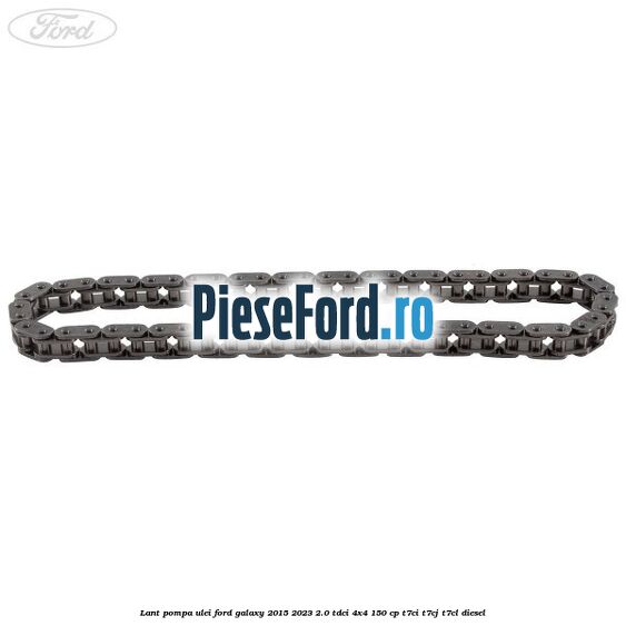 Lant pompa ulei Ford Galaxy 2015-2023 2.0 TDCi 4x4 150 cp T7CI, T7CJ, T7CL diesel