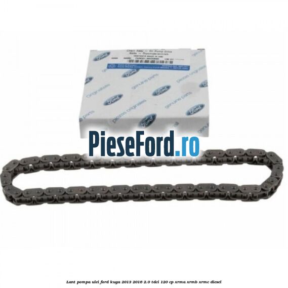 Lant pompa ulei Ford Kuga 2013-2016 2.0 TDCi 120 cp XRMA, XRMB, XRMC diesel