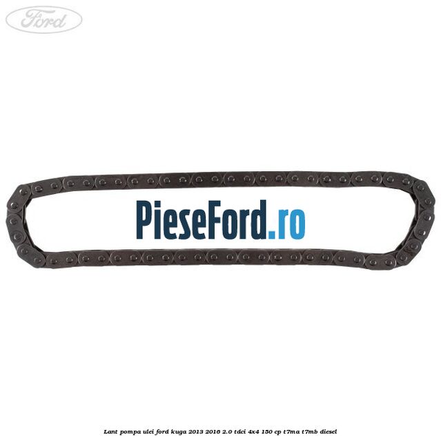 Lant pompa ulei Ford Kuga 2013-2016 2.0 TDCi 4x4 150 cp T7MA, T7MB diesel