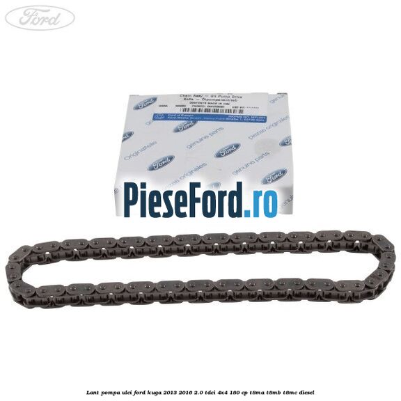 Lant pompa ulei Ford Kuga 2013-2016 2.0 TDCi 4x4 180 cp T8MA, T8MB, T8MC diesel