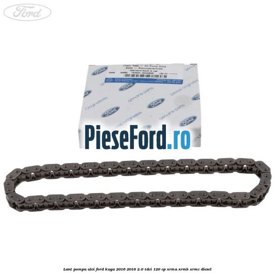 Lant pompa ulei Ford Kuga 2016-2018 2.0 TDCi 120 cp XRMA, XRMB, XRMC diesel