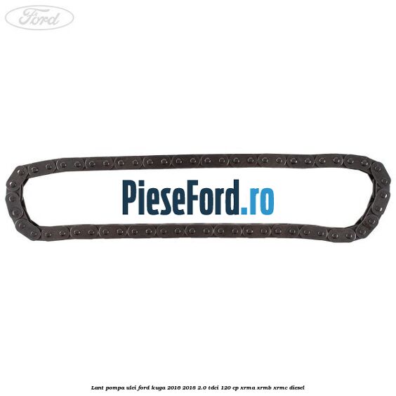 Lant pompa ulei Ford Kuga 2016-2018 2.0 TDCi 120 cp XRMA, XRMB, XRMC diesel