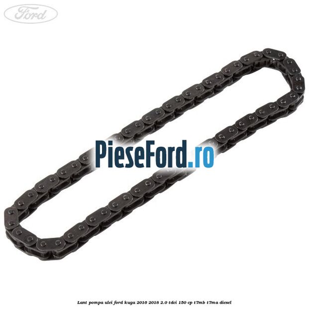 Lant pompa ulei Ford Kuga 2016-2018 2.0 TDCi 150 cp T7MB, T7MA diesel