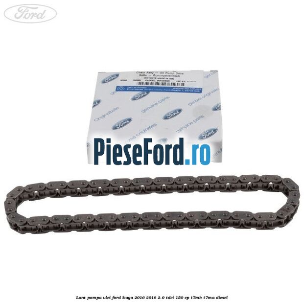 Lant pompa ulei Ford Kuga 2016-2018 2.0 TDCi 150 cp Lant pompa ulei Ford Kuga 2016-2018 2.0 TDCi 150 cp T7MB, T7MA diesel