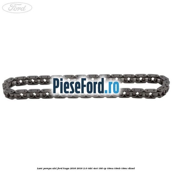 Lant pompa ulei Ford Kuga 2016-2018 2.0 TDCi 4x4 180 cp T8MA, T8MB, T8MC diesel