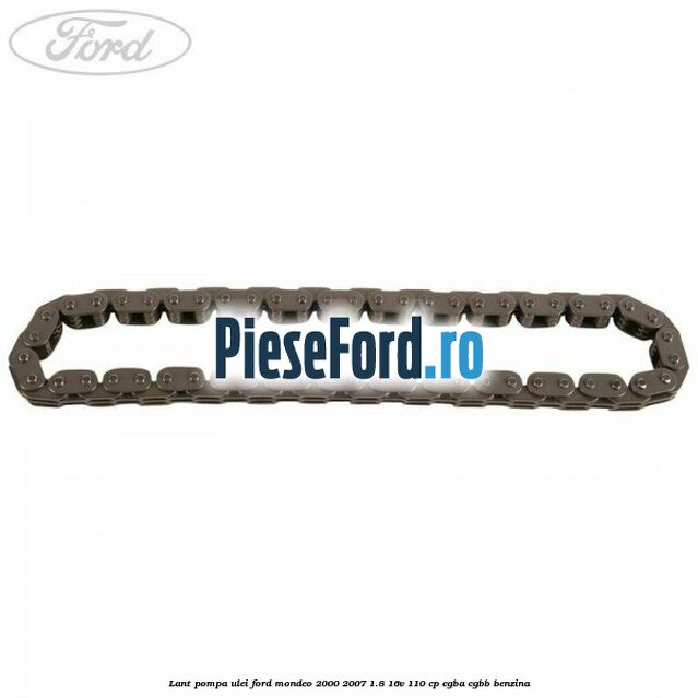 Lant pompa ulei Ford Mondeo 2000-2007 1.8 16V 110 cp CGBA, CGBB benzina