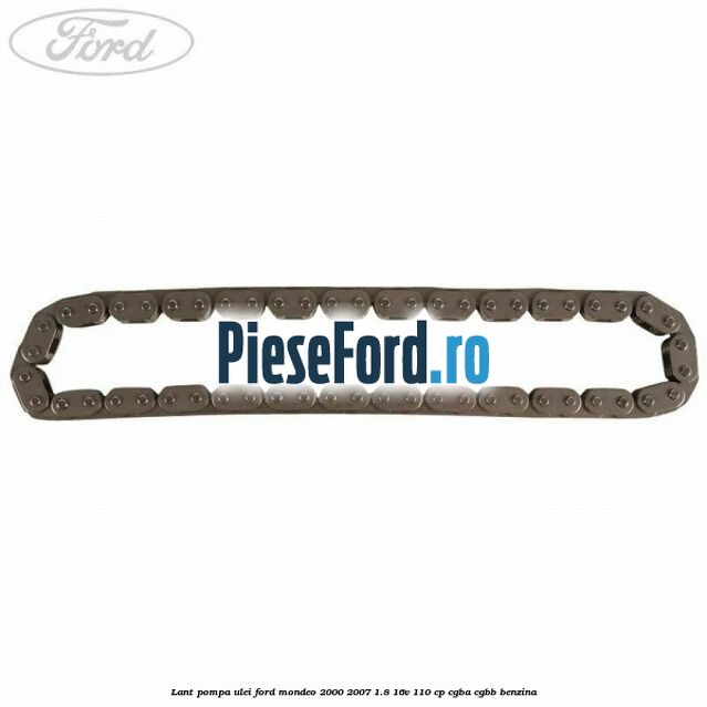 Lant pompa ulei Ford Mondeo 2000-2007 1.8 16V 110 cp CGBA, CGBB benzina