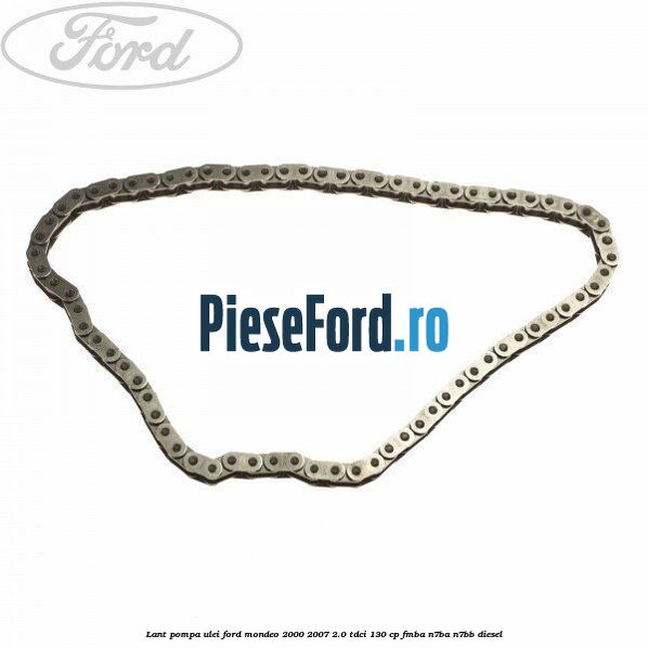 Lant pompa ulei Ford Mondeo 2000-2007 2.0 TDCi 130 cp Lant pompa ulei Ford Mondeo 2000-2007 2.0 TDCi 130 cp FMBA, N7BA, N7BB diesel