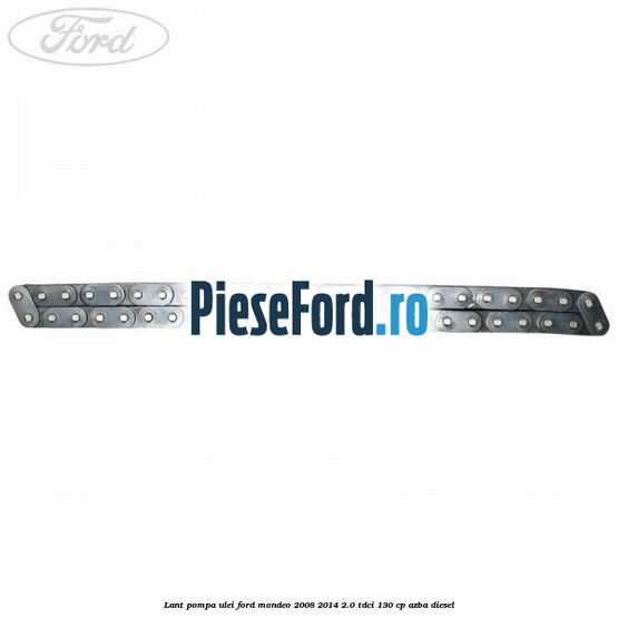 Lant pompa ulei Ford Mondeo 2008-2014 2.0 TDCi 130 cp AZBA diesel