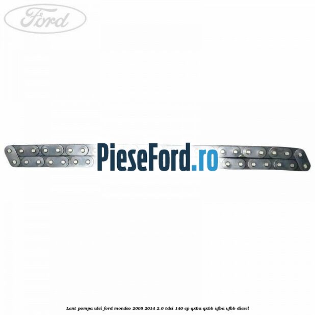 Lant pompa ulei Ford Mondeo 2008-2014 2.0 TDCi 140 cp QXBA, QXBB, UFBA, UFBB diesel