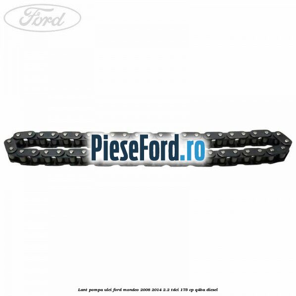 Lant pompa ulei Ford Mondeo 2008-2014 2.2 TDCi 175 cp Q4BA diesel