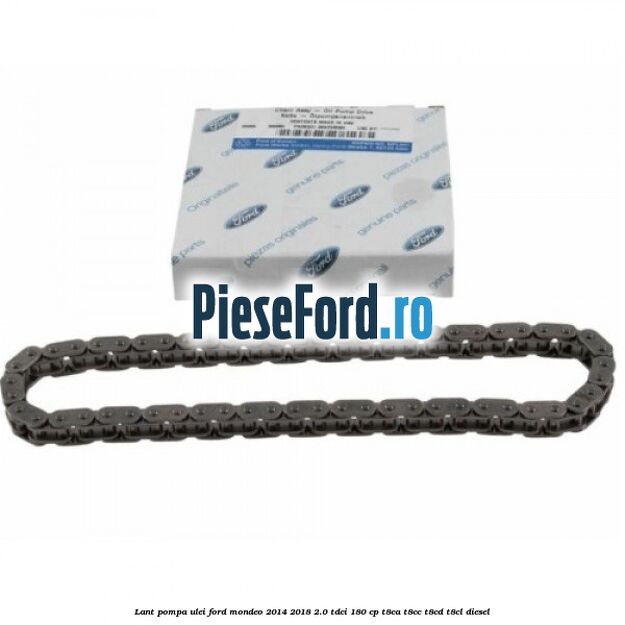 Lant pompa ulei Ford Mondeo 2014-2018 2.0 TDCi 180 cp T8CA, T8CC, T8CD, T8CL diesel