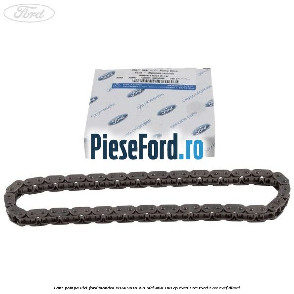 Lant pompa ulei Ford Mondeo 2014-2018 2.0 TDCi 4x4 150 cp Lant pompa ulei Ford Mondeo 2014-2018 2.0 TDCi 4x4 150 cp T7CA, T7CC, T7CD, T7CE, T7CF diesel